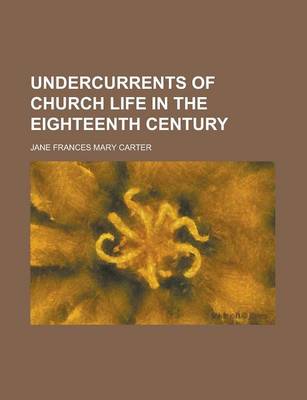 Book cover for Undercurrents of Church Life in the Eighteenth Century