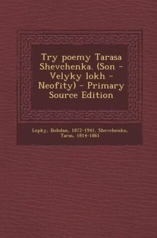 Cover of Try Poemy Tarasa Shevchenka. (Son - Velyky Lokh - Neofity) - Primary Source Edition