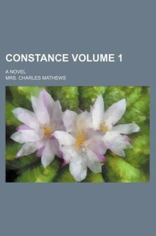 Cover of Constance Volume 1; A Novel