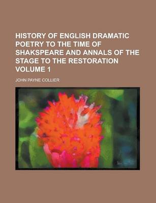 Book cover for History of English Dramatic Poetry to the Time of Shakspeare and Annals of the Stage to the Restoration Volume 1