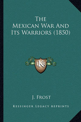 Book cover for The Mexican War and Its Warriors (1850) the Mexican War and Its Warriors (1850)