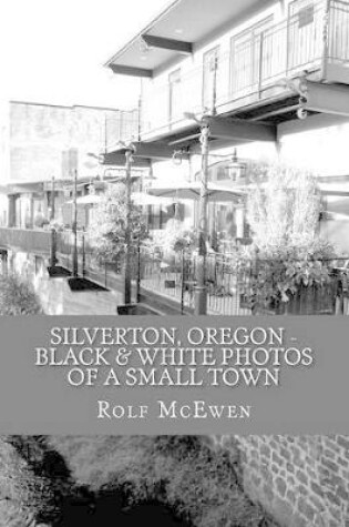 Cover of Silverton, Oregon - Black & White Photos of a Small Town