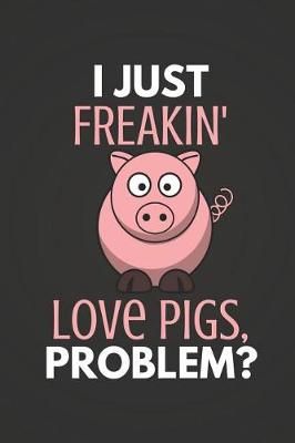 Book cover for I Just Freakin' Love Pigs Problem?