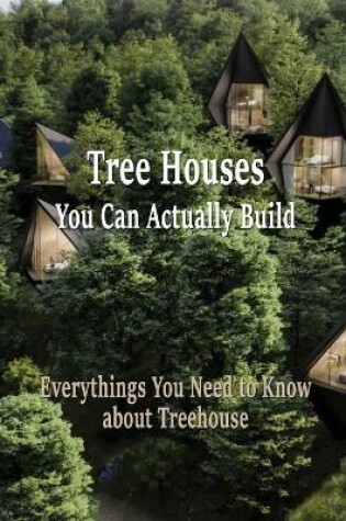 Cover of Tree Houses You Can Actually Build