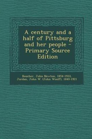 Cover of A Century and a Half of Pittsburg and Her People - Primary Source Edition