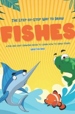 Cover of The Step-by-Step Way to Draw Fishes