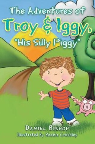 Cover of The Adventures of Troy & Iggy, His Silly Piggy