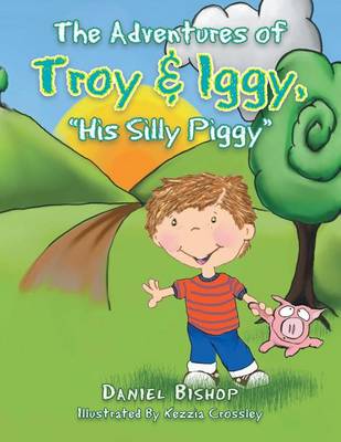 Book cover for The Adventures of Troy & Iggy, His Silly Piggy