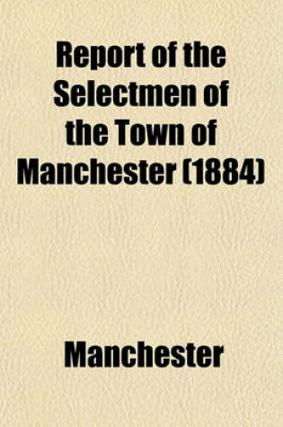 Cover of Report of the Selectmen of the Town of Manchester (1884)