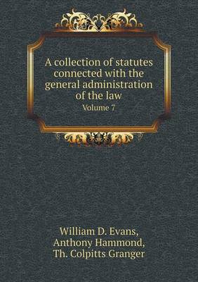 Book cover for A Collection of Statutes Connected with the General Administration of the Law Volume 7