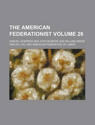 Book cover for The American Federationist Volume 26