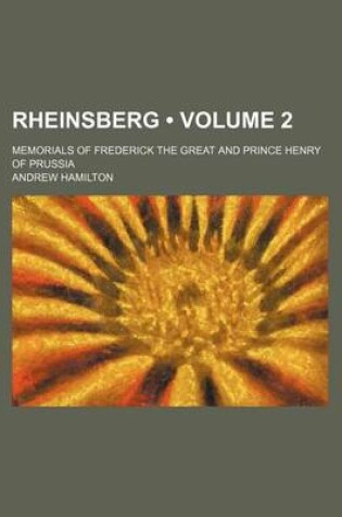 Cover of Rheinsberg (Volume 2); Memorials of Frederick the Great and Prince Henry of Prussia