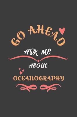 Book cover for Go Ahead Ask Me About Oceanography