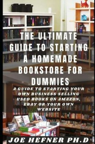 Cover of The Ultimate Guide to Starting a Homemade Bookstore for Dummies