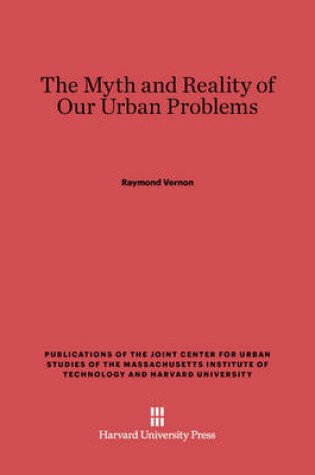 Cover of The Myth and Reality of Our Urban Problems