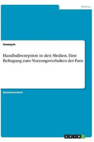 Cover of Handballrezeption in Den Medien. Eine Befragung Zum Nutzungsverhalten Der Fans