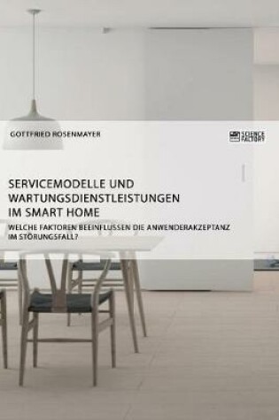 Cover of Servicemodelle und Wartungsdienstleistungen im Smart Home. Welche Faktoren beeinflussen die Anwenderakzeptanz im Störungsfall?