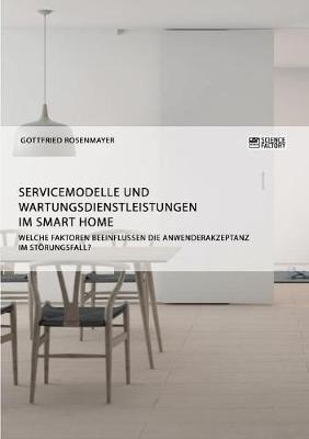 Cover of Servicemodelle und Wartungsdienstleistungen im Smart Home. Welche Faktoren beeinflussen die Anwenderakzeptanz im Störungsfall?