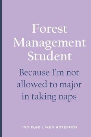 Cover of Forest Management Student - Because I'm Not Allowed to Major in Taking Naps