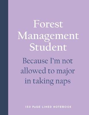 Book cover for Forest Management Student - Because I'm Not Allowed to Major in Taking Naps