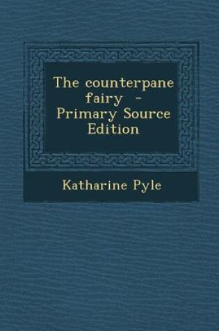 Cover of The Counterpane Fairy - Primary Source Edition