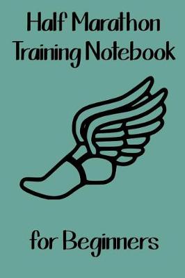 Book cover for Half Marathon Training Notebook for Beginners