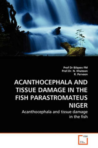 Cover of Acanthocephala and Tissue Damage in the Fish Parastromateus Niger