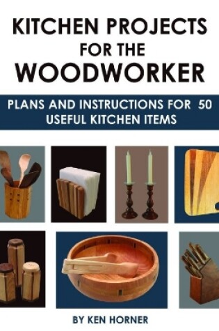 Cover of Kitchen Projects for the Woodworker: Plans and Instructions for Over 65 Useful Kitchen Items