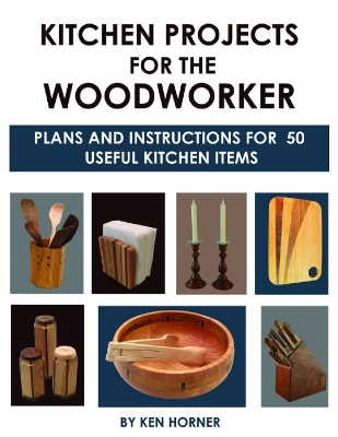 Book cover for Kitchen Projects for the Woodworker: Plans and Instructions for Over 65 Useful Kitchen Items