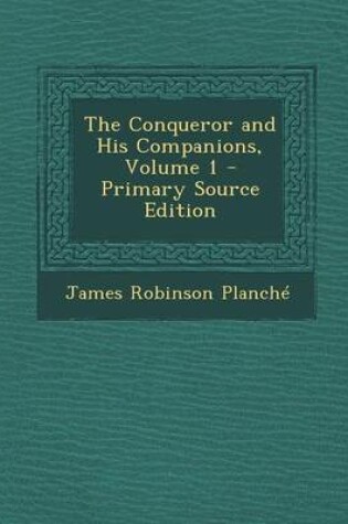 Cover of The Conqueror and His Companions, Volume 1 - Primary Source Edition