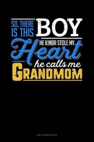 Cover of So, There Is This Boy He Kinda Stole My Heart He Calls Me Grandmom