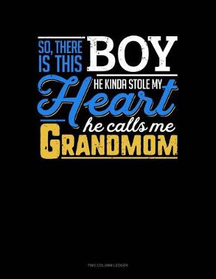Book cover for So, There Is This Boy He Kinda Stole My Heart He Calls Me Grandmom