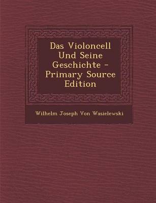 Book cover for Das Violoncell Und Seine Geschichte - Primary Source Edition