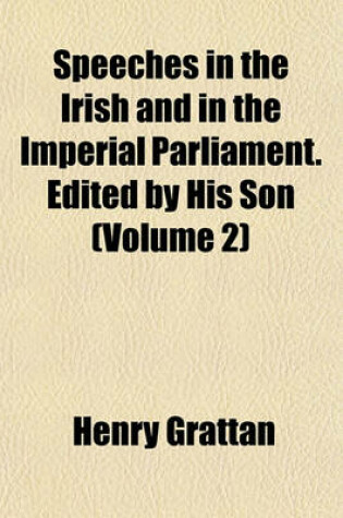 Cover of Speeches in the Irish and in the Imperial Parliament. Edited by His Son (Volume 2)