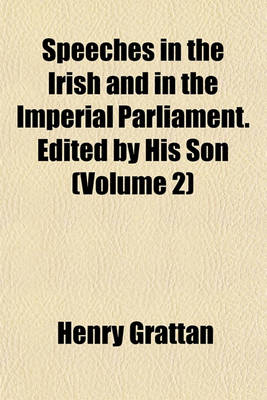 Book cover for Speeches in the Irish and in the Imperial Parliament. Edited by His Son (Volume 2)