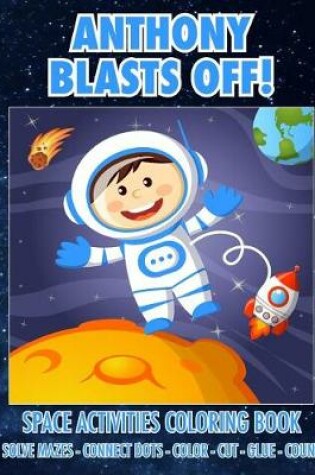 Cover of Anthony Blasts Off! Space Activities Coloring Book