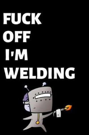 Cover of Fuck Off I'm Welding