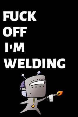 Book cover for Fuck Off I'm Welding