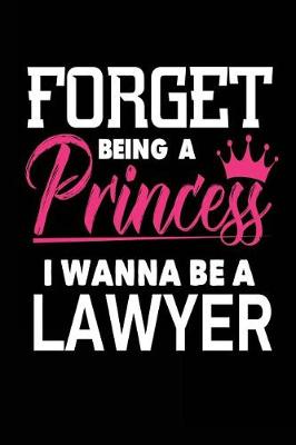 Book cover for Forget Being a Princess I Wanna Be a Lawyer