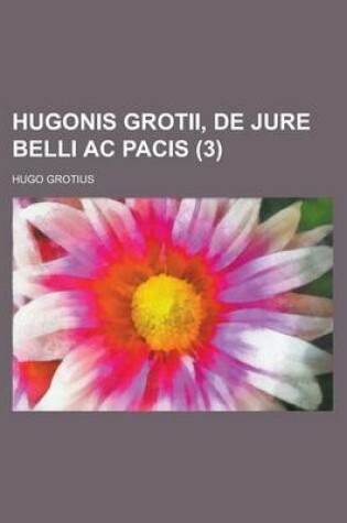 Cover of Hugonis Grotii, de Jure Belli AC Pacis (3 )