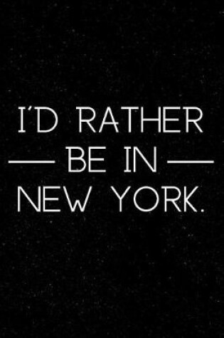 Cover of I'd Rather Be in New York