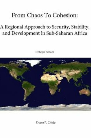 Cover of From Chaos To Cohesion: A Regional Approach to Security, Stability, and Development in Sub-Saharan Africa (Enlarged Edition)