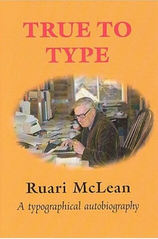 Cover of True to Type: a Typographical Autobiography