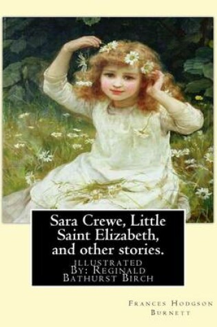 Cover of Sara Crewe, Little Saint Elizabeth, and other stories.By