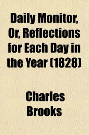 Cover of Daily Monitor, Or, Reflections for Each Day in the Year; Containing Inferences from Christian Doctrines, Ecclesiastical History, Sacred Biography, &C. Intended for the Use of All Classes, and Fitted to the Various Circumstances of Life