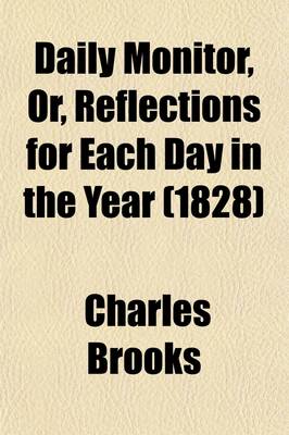 Book cover for Daily Monitor, Or, Reflections for Each Day in the Year; Containing Inferences from Christian Doctrines, Ecclesiastical History, Sacred Biography, &C. Intended for the Use of All Classes, and Fitted to the Various Circumstances of Life