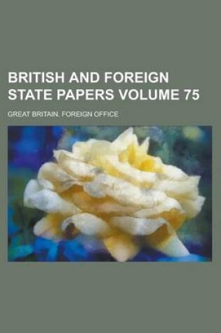Cover of British and Foreign State Papers Volume 75