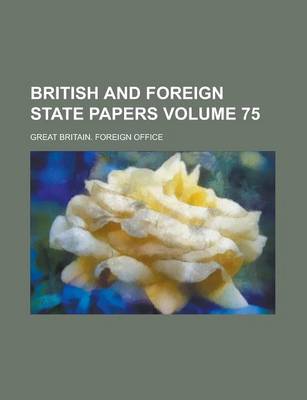 Book cover for British and Foreign State Papers Volume 75