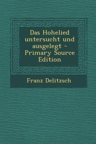 Cover of Das Hohelied Untersucht Und Ausgelegt - Primary Source Edition