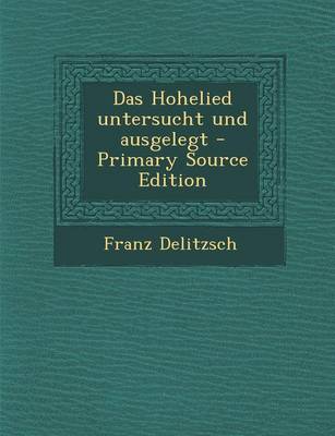 Book cover for Das Hohelied Untersucht Und Ausgelegt - Primary Source Edition